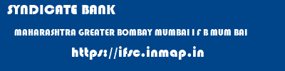 SYNDICATE BANK  MAHARASHTRA GREATER BOMBAY MUMBAI I F B MUM BAI  ifsc code